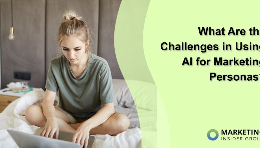 What Are the Challenges in Using AI for Marketing Personas?