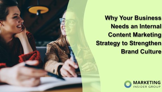 Why Your Business Needs an Internal Content Marketing Strategy to Strengthen Brand Culture