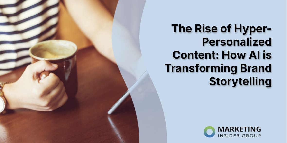 The Rise of Hyper-Personalized Content: How AI is Transforming Brand Storytelling