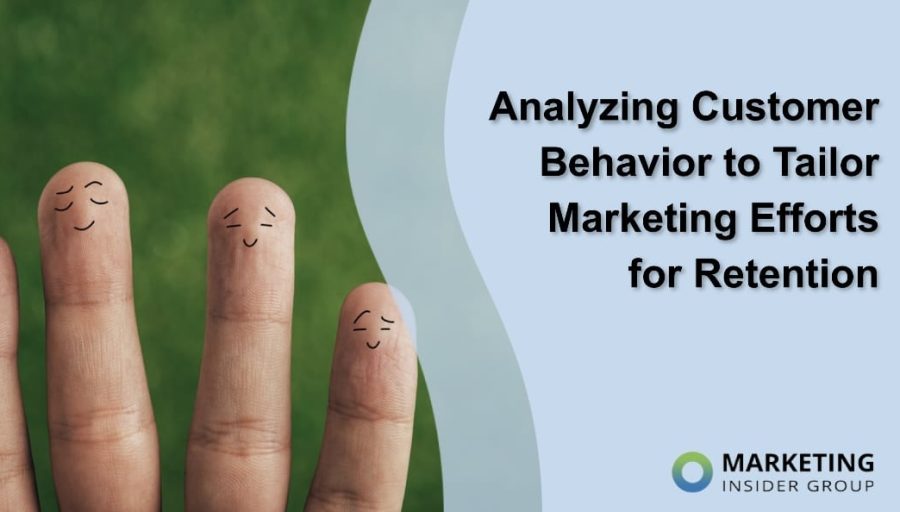 Analyzing Customer Behavior to Tailor Marketing Efforts for Retention