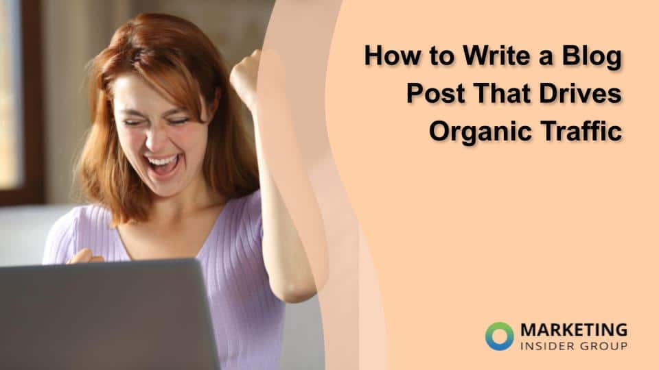 How to Write a Blog Post That Drives Organic Traffic